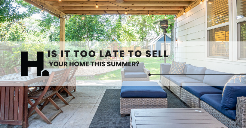Is It Too Late to Sell Your Home This Summer?